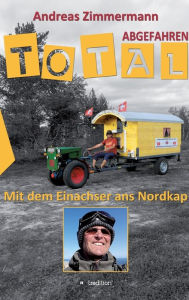 Title: Total abgefahren - Mit dem Einachser ans Nordkap, Author: Andreas Zimmermann