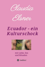 Title: Ecuador - ein Kulturschock: mit Liebe, Sex und Ritualen, Author: Claudia Elsner