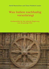 Title: Was Indien nachhaltig voranbringt: Denkanstöße für die indische Regierung und die geistige Elite, Author: Astrid Rosenschon