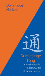 Title: Durchgänge - Tong: Eine chinesische Philosophie des Kommunizierens, Author: Dominique Hertzer