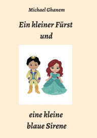 Title: Ein kleiner Fï¿½rst und eine kleine blaue Sirene, Author: Michael Ghanem