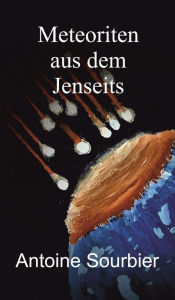 Title: Meteoriten aus dem Jenseits, Author: Antoine Sourbier