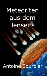 Title: Meteoriten aus dem Jenseits, Author: Antoine Sourbier