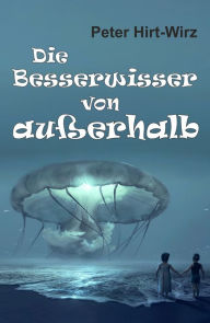 Title: Die Besserwisser von außerhalb: Eine fantastische Prognose, Author: Peter Hirt-Wirz