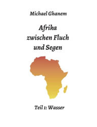Title: Afrika zwischen Fluch und Segen, Author: Michael Ghanem
