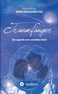 Title: Traumfänger - Die Legende vom verliebten Stern, Author: Nadine Radermacher-Ilski