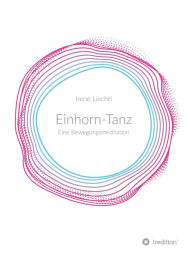 Title: Einhorn-Tanz: Eine Bewegungsmeditation, Author: Irene Liechti