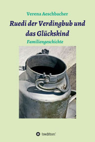 Title: Ruedi der Verdingbub und das Glückskind: Familiengeschichte, Author: Verena Aeschbacher