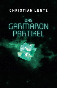 Title: Das Garmaron-Partikel, Author: Christian Lentz