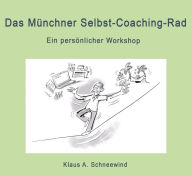 Title: Das Münchner Selbst-Coaching-Rad: Ein persönlicher Workshop, Author: Klaus A. Schneewind
