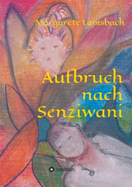 Title: Aufbruch nach Senziwani, Author: Margarete Lamsbach