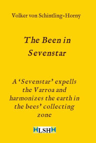 Title: The Been in Sevenstar: A 'Sevenstar' expells the Varroa and harmonizes the earth in the bees' collecting zone, Author: Volker von Schintling-Horny