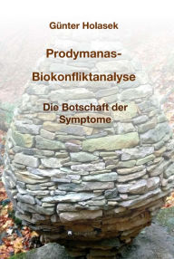 Title: Prodymanas-Biokonfliktanalyse: Die Botschaft der Symptome, Author: Günter Holasek