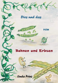 Title: Dies und das von Bohnen und Erbsen, Author: Linda Prinz