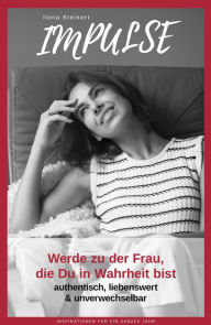 Title: Impulse: Werde zu der Frau, die Du in Wahrheit bist. Authentisch, liebenswert und unverwechselbar!, Author: Ilona Steinert