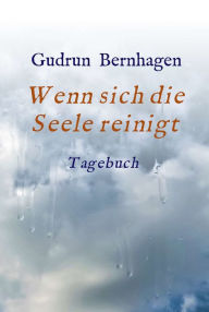 Title: Wenn sich die Seele reinigt: Tagebuch, Author: Gudrun Bernhagen