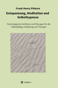 Title: Entspannung, Meditation und Selbsthypnose, Author: Frank Henry Piekara