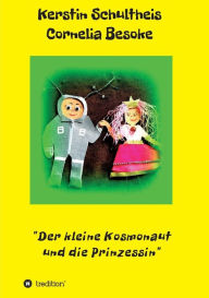 Title: Der kleine Kosmonaut und die Prinzessin, Author: Kerstin Schultheis Cornelia Besoke