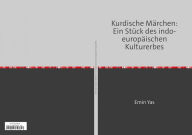 Title: Kurdische Märchen: Ein Stück des indo-europäischen Kulturerbes, Author: Emin Yas