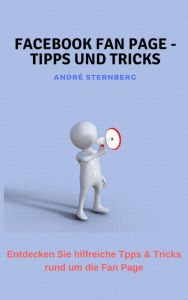 Title: Facebook Fan Page - Tipps und Tricks, Author: Andre Sternberg