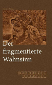 Title: Der fragmentierte Wahnsinn: Der letzte Versuch!, Author: Stephan Fölske