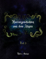 Title: Horrorgeschichten aus dem Abyss Teil 3, Author: Robert Grains