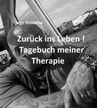 Title: Zurück ins Leben! Tagebuch meiner Therapie, Author: Ingo Malchow