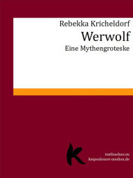 Title: Werwolf: Eine Mythengroteske, Author: Rebekka Kricheldorf