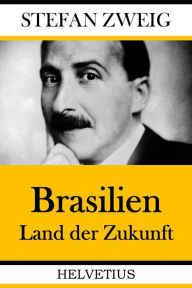 Title: Brasilien: Ein Land der Zukunft, Author: Stefan Zweig