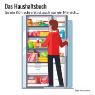 Title: Das Haushaltsbuch: So ein Kühlschrank ist auch nur ein Mensch!, Author: Birgit Kretzschmar
