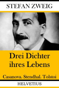 Title: Drei Dichter ihres Lebens: Casanova. Stendhal. Tolstoi, Author: Stefan Zweig