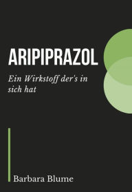 Title: Aripiprazol: Ein Wirkstoff der's in sich hat, Author: Barbara Blume