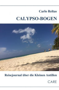 Title: Calypso-Bogen: Reisejournal über die Kleinen Antillen, Author: Carlo Reltas