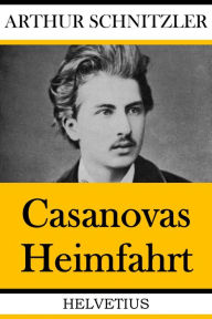 Title: Casanovas Heimfahrt, Author: Arthur Schnitzler