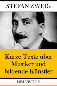 Title: Kurze Texte über Musiker und bildende Künstler, Author: Stefan Zweig