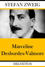 Title: Marceline Desbordes-Valmore: Das Lebensbild einer Dichterin, Author: Stefan Zweig