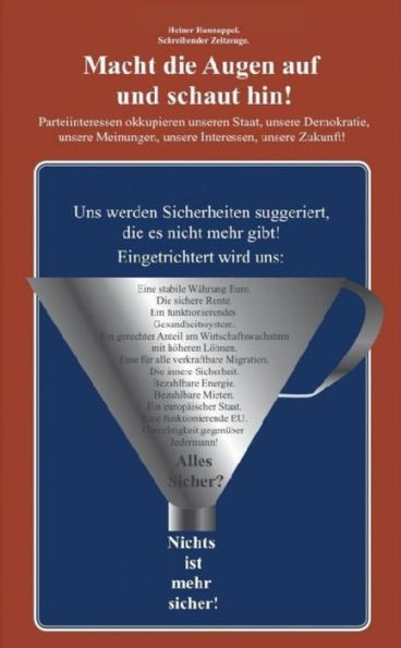 Macht die Augen auf und schaut hin!: Parteiinteressen okkupieren unseren Staat, unsere Demokratie, unsere Meinungen, unsere Interessen, unsere Zukunft!