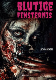 Title: Blutige Finsternis: Wenn das Fleisch von den Knochen fault (Horror), Author: Lucy Darkness