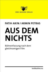 Title: Aus dem Nichts: nach dem gleichnamigen Film, Author: Armin Petras