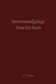 Title: Sonnenaufgangs-Geschichten: vom Glauben und Denken II, Author: G. P. Franck