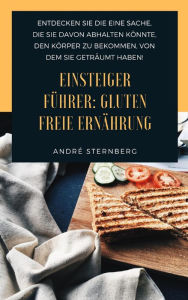 Title: Einsteiger Führer: Gluten freie Ernährung, Author: Andre Sternberg