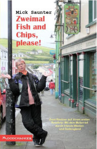 Title: Zweimal Fish and Chips, please!: Zwei Rentner auf ihrem ersten Roadtrip: Mit dem Motorrad durch Irlands Westen und Südengland, Author: Mick Saunter