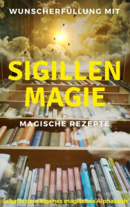 Title: Wunscherfüllung mit Sigillenmagie - Magische Rezepte: Schaffe dein eigenes magisches Alphabeth, Author: Claudia Hauptmann