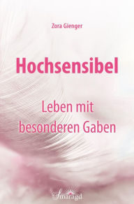 Title: Hochsensibel - Leben mit besonderen Gaben, Author: Zora Gienger