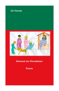 Title: Schwank der Dienstboten: Drama, Author: Gil Vicente