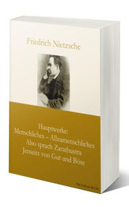 Title: Hauptwerke: Menschliches - Allzumenschliches, Also sprach Zarathustra, Jenseits von Gut und Böse, Author: Friedrich Nietzsche