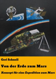 Title: Von der Erde zum Mars: Konzept für eine Expedition zum Mars, Author: Geri Schnell