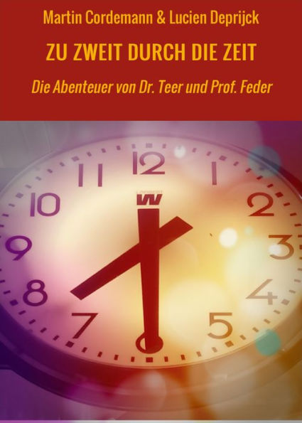 ZU ZWEIT DURCH DIE ZEIT: Die Abenteuer von Dr. Teer und Prof. Feder