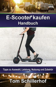 Title: E-Scooter kaufen - Handbuch: Tipps zu Auswahl, Leistung, Nutzung und Zubehör, Author: Tom Schillerhof