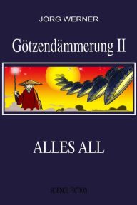 Title: Götzendämmerung II: Alles All, Author: Jörg Werner